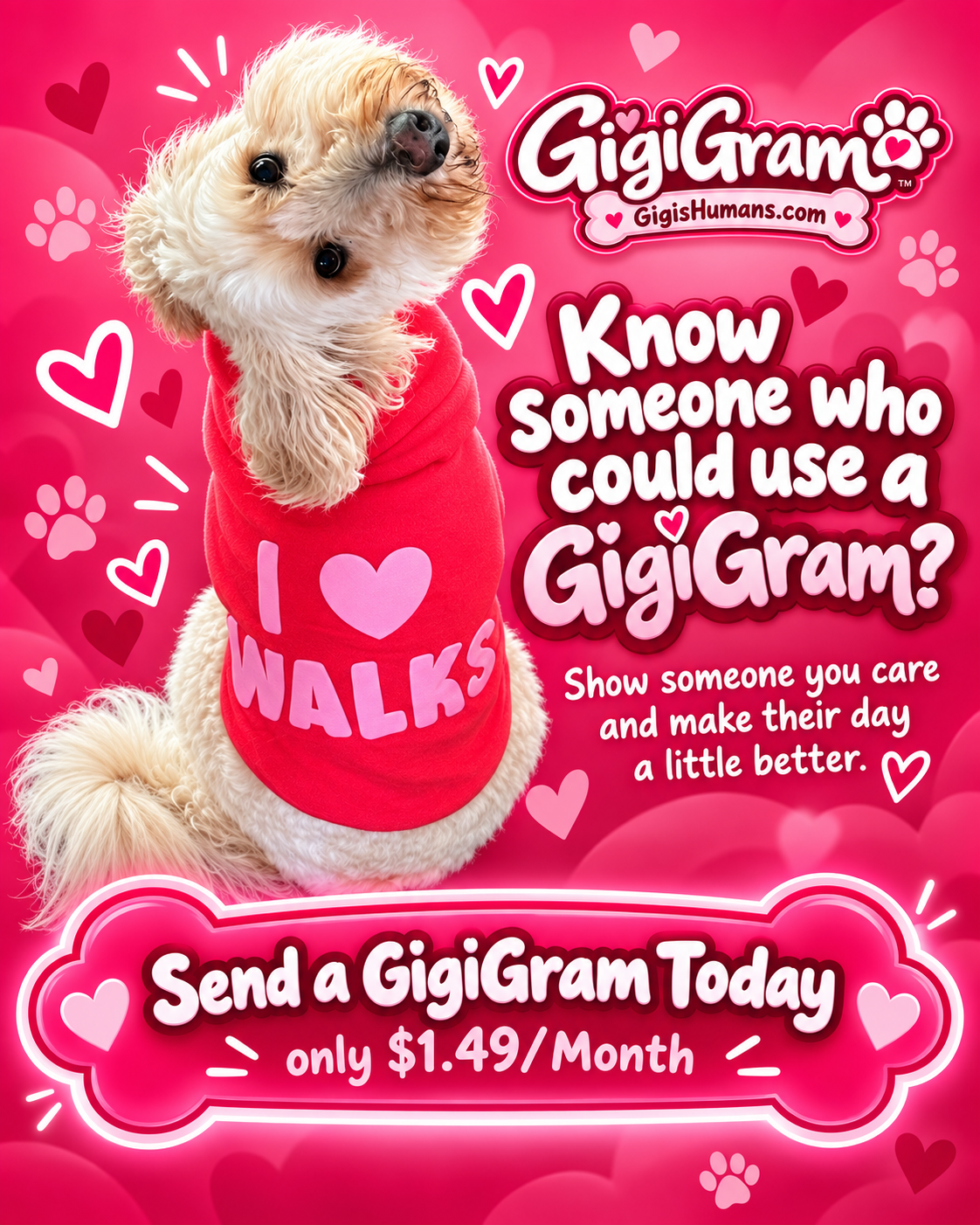 Know someone who could use a GigiGram? Show someone you care and make their day a little better. Send a GigiGram Today, only $1.49 per month.